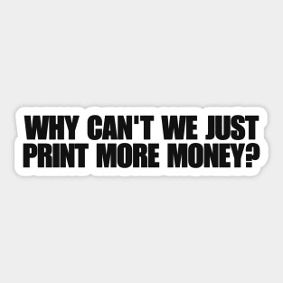 Why can’t we just print more money?Y2k Aesthetic Tee 2000s Inspired shirt, Y2K Slogan Graphic Sticker